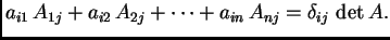 $\displaystyle a_{i1}\,A_{1j}+a_{i2}\,A_{2j}+ \cdots + a_{in}\,A_{nj}=\delta_{ij}
\,\det A.$