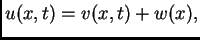 $\displaystyle u(x,t) = v(x,t) + w(x),$