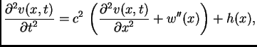 $\displaystyle \frac{\textstyle{\partial^2
v(x,t)}}{\textstyle{\partial t^2}} =...
...extstyle{\partial^2
v(x,t)}}{\textstyle{\partial x^2}} + w''(x)\right) + h(x),$