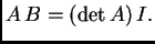$\displaystyle A\,B = (\det
A)\,I.$