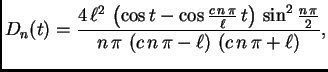 $\displaystyle D_n(t) = {\frac{4\,{\ell^2}\,\left( \cos t -
\cos {\frac{c\,n\,\...
...}{n\,\pi \,\left(
c\,n\,\pi -\ell \right) \,\left( c\,n\,\pi +\ell \right) }},$