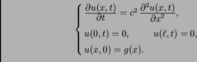 \begin{displaymath}
% latex2html id marker 35540
\begin{cases}\frac{\textstyle{\...
...\hspace{1cm} u(\ell,t)=0,& \\  [1mm] u(x,0) = g(x). \end{cases}\end{displaymath}