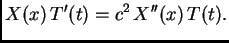 $\displaystyle X(x)\,T'(t) = c^2\,X''(x)\,T(t).$