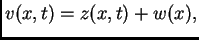 $\displaystyle v(x,t) = z(x,t) + w(x),$