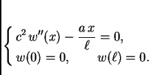 \begin{displaymath}
% latex2html id marker 35621
\begin{cases}
\displaystyle c...
...x}{\ell} = 0,& \\
w(0) = 0,\qquad w(\ell) = 0.
\end{cases}
\end{displaymath}