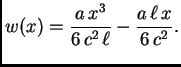 $\displaystyle w(x) = \frac{a\,x^3}{6\,c^2\,\ell} -
\frac{a\,\ell\,x}{6\,c^2}.$