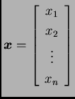 % latex2html id marker 30457
$\displaystyle \boldsymbol{x}=\left[ \begin{array}{c}
x_{1} \\  x_{2} \\  \vdots \\  x_{n}
\end{array} \right]$