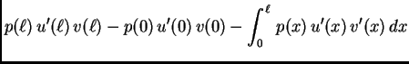 $\displaystyle p({\ell})\,u'({\ell})\,v({\ell}) - p(0)\,u'(0)\,v(0) -
\int_0^{\ell}\,p(x)\,u'(x)\,v'(x)\,dx $