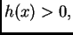 $ h(x)>0,$