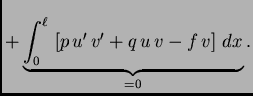 $\displaystyle + \underbrace{\int_0^{\ell}\, \left[p\,u'\,v' + q\,u\,v - f\,v\right]\,dx}_{=0}.$