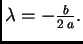 $ \lambda = -\frac{b}{2\,a}.$
