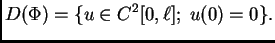 $\displaystyle D(\Phi) = \{u \in C^2[0,\ell];\; u(0)=0\}.$