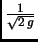 $ \frac{1}{\sqrt{2\,g}}$