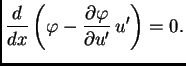 $\displaystyle \frac{d}{dx}\left(\varphi -
\frac{\partial{}\varphi}{\partial{}u'}\,u'\right) = 0.$
