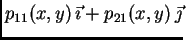 $\displaystyle p_{11}(x,y)\,\vec{\imath} +
p_{21}(x,y)\,\vec{\jmath}$