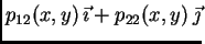 $\displaystyle p_{12}(x,y)\,\vec{\imath} +
p_{22}(x,y)\,\vec{\jmath}$
