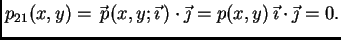 $\displaystyle p_{21}(x,y) = \vec{\,p}(x,y;\vec{\imath}\,)\cdot \vec{\jmath{}} =
p(x,y)\,\vec{\imath{}}\cdot{}\vec{\jmath{}} = 0.$