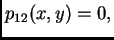 $ p_{12}(x,y) = 0,$