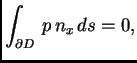 $\displaystyle \int_{\partial D}\,p\,n_x\,ds = 0,$