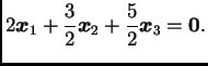 $\displaystyle 2\boldsymbol{x}_1+\frac{3}{2}\boldsymbol{x}_2 +
\frac{5}{2}\boldsymbol{x}_3 = \textbf{0}.$