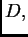 $ D{},$