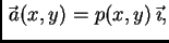 $ \vec{\,a}(x,y) = p(x,y)\,\vec{\imath},$
