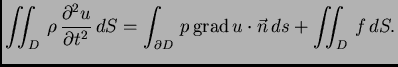 % latex2html id marker 36350
$\displaystyle \iint_{D}\,\rho\,\frac{\partial^2 u}...
...,dS = \int_{\partial D}\,
p\,{\rm grad\,}u\cdot \vec{n}\,ds + \iint_{D}\,f\,dS.$
