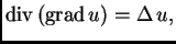 % latex2html id marker 36354
$ {\rm div\,}({\rm grad\,}u) = \Delta\,u,$