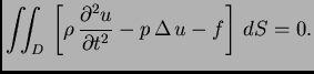 $\displaystyle \iint_{D}\,\left[\rho\,\frac{\partial^2 u}{\partial t^2} - p\,\Delta\,u -
f\right]\,dS = 0.$