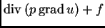 % latex2html id marker 36371
$\displaystyle {\rm div\,}(p\,{\rm grad\,}u) + f$