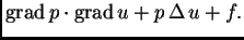 % latex2html id marker 36375
$\displaystyle {\rm grad\,}p\cdot{\rm grad\,}u + p\,\Delta\,u + f.$