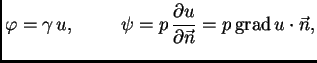 % latex2html id marker 36414
$\displaystyle \varphi = \gamma\,u,\hspace{1cm}\psi = p\,\frac{\partial
u}{\partial\vec{n}} = p\,{\rm grad\,}u\cdot \vec{n},$
