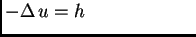 $ -\Delta\,u = h\hspace{2.4cm}$