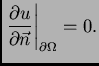 $\displaystyle \left.\frac{\partial u}{\partial\vec{n}}\right\vert _{\partial\Omega} = 0.$