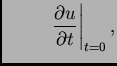 $\displaystyle \hspace{1cm}\left.\frac{\partial u}{\partial
t}\right\vert _{t=0},$