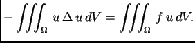 $\displaystyle -\iiint_{\Omega}\,u\,\Delta\,u\,dV = \iiint_{\Omega}\,f\,u\,dV.$