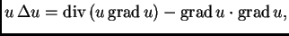 % latex2html id marker 36560
$\displaystyle u\,\Delta u = {\rm div\,}(u\,{\rm grad\,}u) - {\rm grad\,}u\cdot{\rm grad\,}u,$