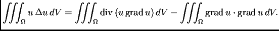 % latex2html id marker 36562
$\displaystyle \iiint_{\Omega} u\,\Delta u\,dV = \i...
...}(u\,{\rm grad\,}u)\,dV - \iiint_{\Omega} {\rm grad\,} u\cdot{\rm grad\,}u\,dV.$
