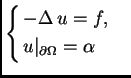 % latex2html id marker 36573
$\displaystyle \begin{cases}
-\Delta\,u = f,& \\
u\vert _{\partial\Omega} = \alpha &
\end{cases}$