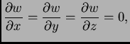 $\displaystyle \frac{\partial w}{\partial x} = \frac{\partial w}{\partial y} =
\frac{\partial w}{\partial z} = 0,$