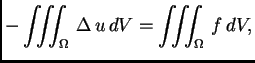 $\displaystyle -\iiint_{\Omega}\,\Delta\,u\,dV = \iiint_{\Omega}\,f\,dV,$
