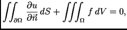 $\displaystyle \iint_{\partial\Omega}\,\frac{\partial u}{\partial \vec{n}}\,dS + \iiint_{\Omega}\,f\,dV = 0,$