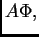 $ A\Phi,$