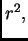 $ r^2,$