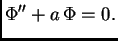 $\displaystyle \Phi'' + a\,\Phi = 0.$
