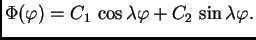 $\displaystyle \Phi(\varphi) = C_1\,\cos\lambda\varphi + C_2\,\sin\lambda\varphi.$