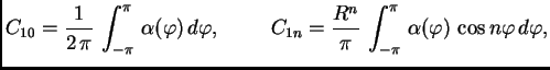 $\displaystyle C_{10} = \frac{1}{2\,\pi}\,\int_{-\pi}^{\pi}\,\alpha(\varphi)\,d\...
... \frac{R^n}{\pi}\,\int_{-\pi}^{\pi}\,\alpha(\varphi)\,\cos
n\varphi\,d\varphi,$