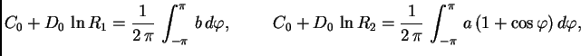 $\displaystyle C_{0} + D_{0}\,\ln R_1 = \frac{1}{2\,\pi}\,\int_{-\pi}^{\pi}\,
b\...
...\,\ln R_2 =
\frac{1}{2\,\pi}\,\int_{-\pi}^{\pi}\,a\,(1+\cos\varphi)\,d\varphi,$