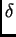 $\displaystyle \delta$