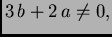 $ 3\,b + 2\,a \neq 0,$